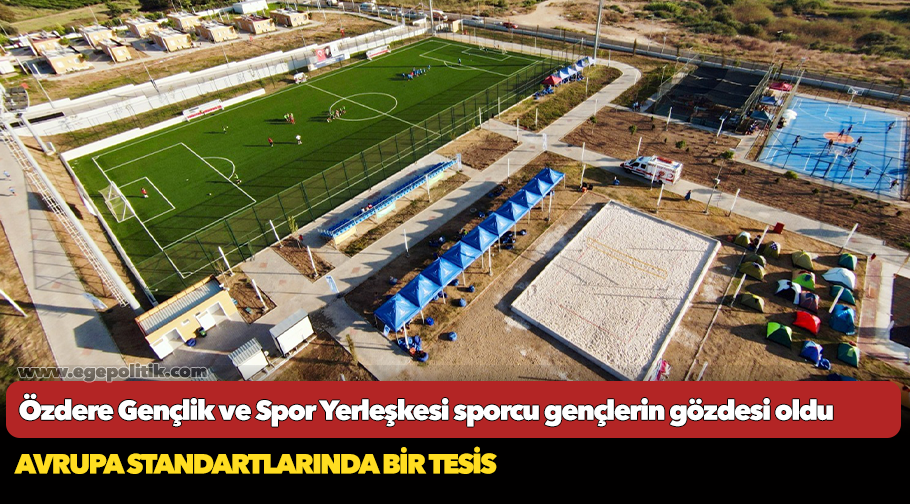 Özdere Gençlik ve Spor Yerleşkesi sporcu gençlerin gözdesi oldu