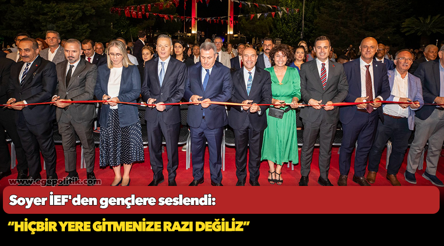 Soyer İEF'den gençlere seslendi: “Hiçbir yere gitmenize razı değiliz”