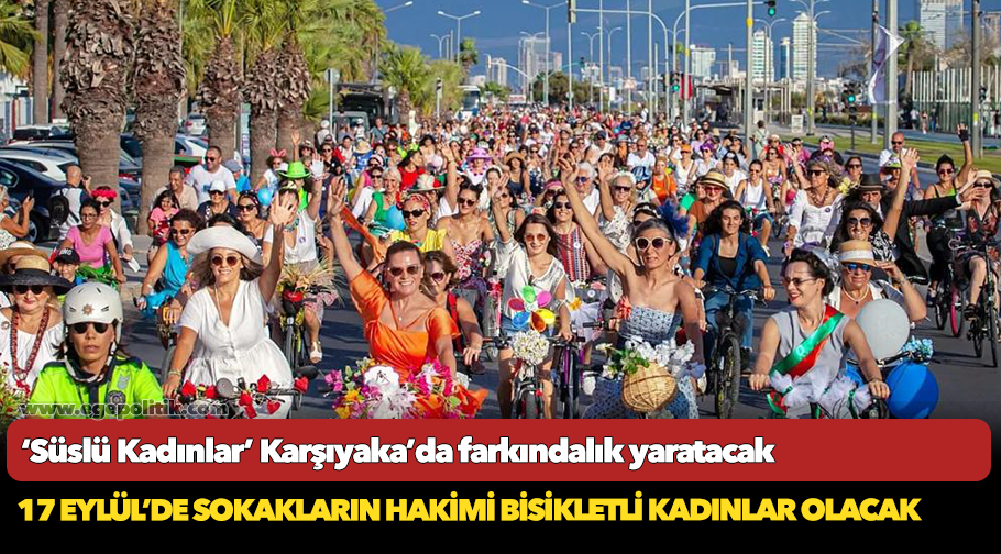 ‘Süslü Kadınlar’ Karşıyaka’da farkındalık yaratacak