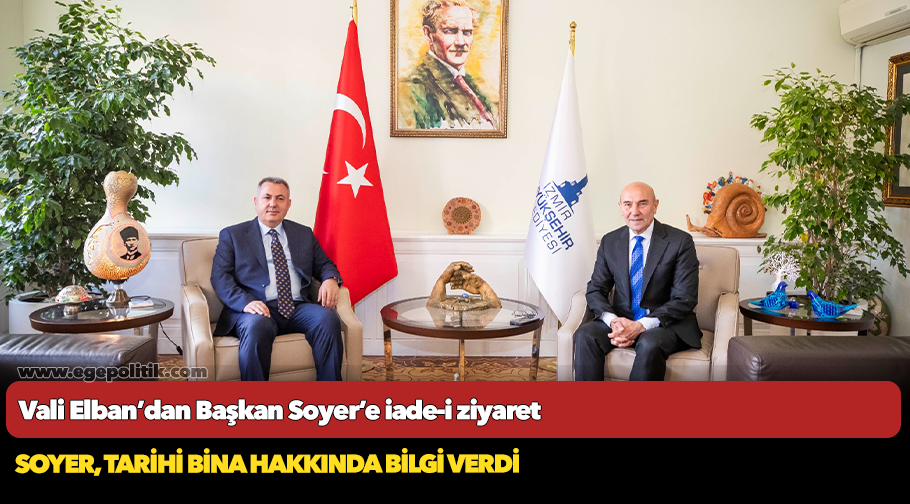 Vali Elban’dan Başkan Soyer’e iade-i ziyaret