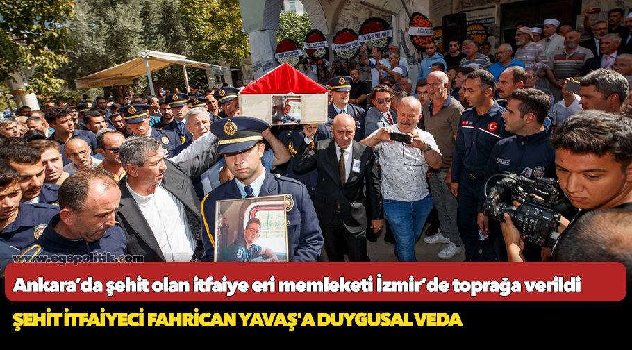 Ankara’da şehit olan itfaiye eri memleketi İzmir’de toprağa verildi