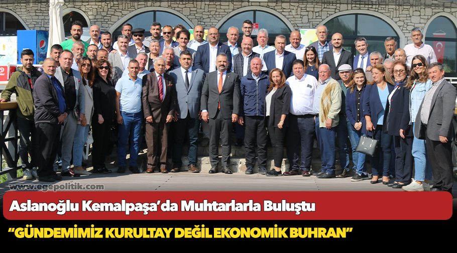 Aslanoğlu Kemalpaşa’da Muhtarlarla Buluştu