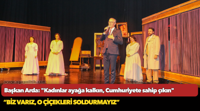 Başkan Arda: "Kadınlar ayağa kalkın, Cumhuriyete sahip çıkın"
