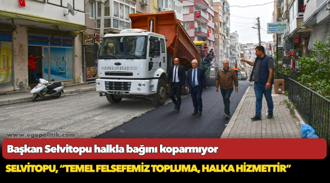 Başkan Selvitopu halkla bağını koparmıyor