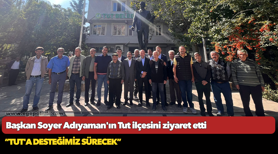 Başkan Soyer Adıyaman'ın Tut ilçesini ziyaret etti