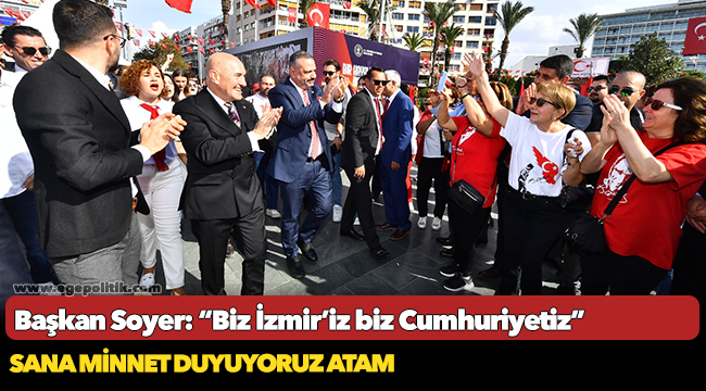 Başkan Soyer: “Biz İzmir’iz biz Cumhuriyetiz”