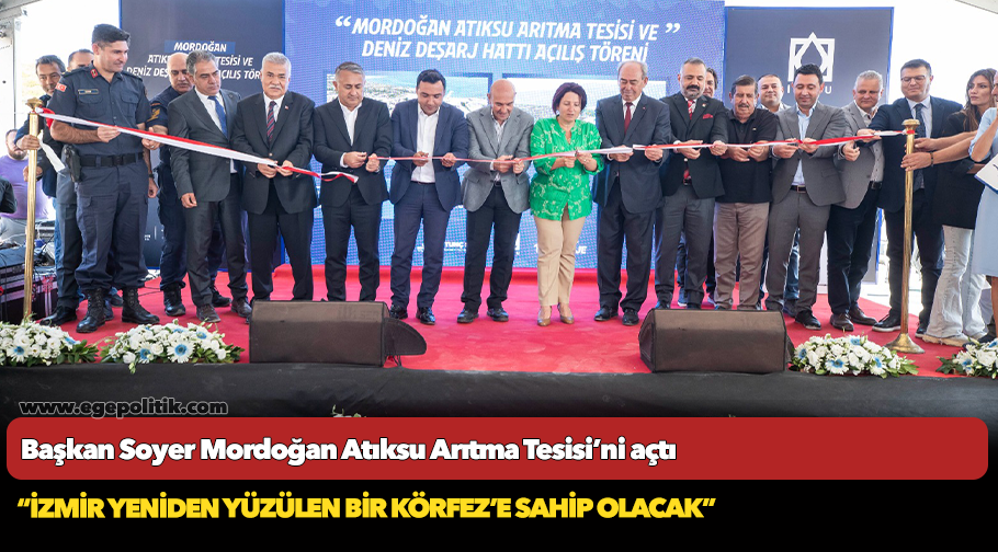Başkan Soyer Mordoğan Atıksu Arıtma Tesisi’ni açtı