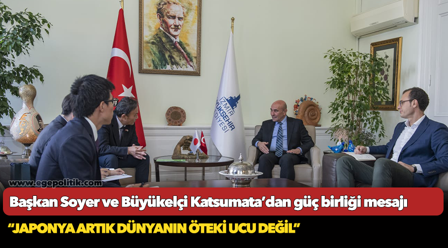 Başkan Soyer ve Büyükelçi Katsumata’dan güç birliği mesajı