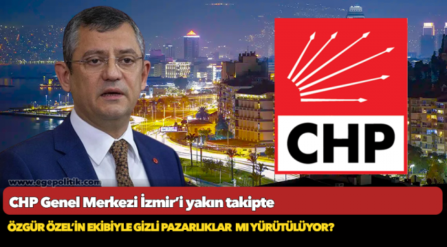 CHP Genel Merkezi İzmir’i yakın takipte