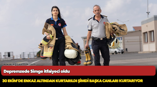 Depremzede Simge itfaiyeci oldu