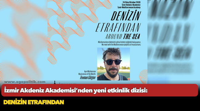 İzmir Akdeniz Akademisi’nden yeni etkinlik dizisi: Denizin Etrafından