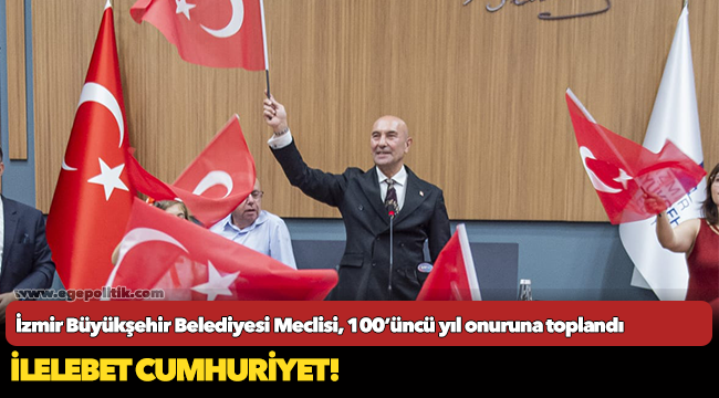 İzmir Büyükşehir Belediyesi Meclisi, 100’üncü yıl onuruna toplandı
