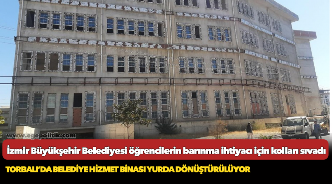 İzmir Büyükşehir Belediyesi öğrencilerin barınma ihtiyacı için kolları sıvadı