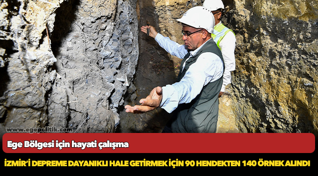 İzmir’i depreme dayanıklı hale getirmek için 90 hendekten 140 örnek alındı