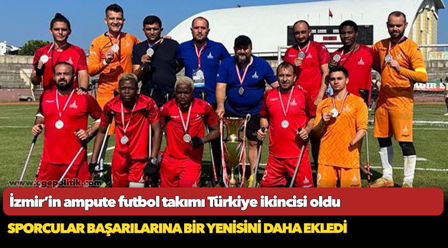 İzmir’in ampute futbol takımı Türkiye ikincisi oldu