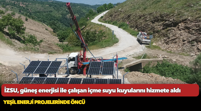İZSU, güneş enerjisi ile çalışan içme suyu kuyularını hizmete aldı