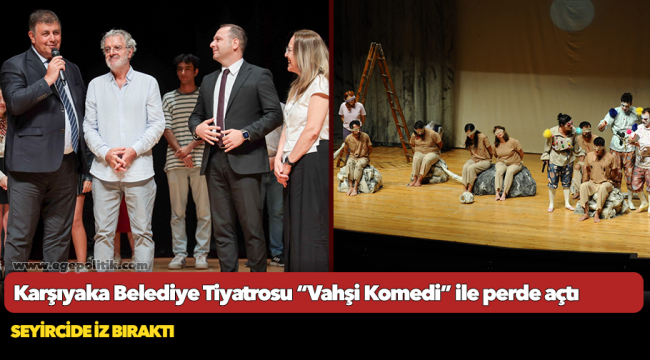 Karşıyaka Belediye Tiyatrosu “Vahşi Komedi” ile perde açtı