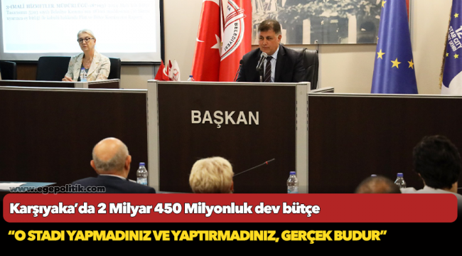 Karşıyaka’da 2 Milyar 450 Milyonluk dev bütçe