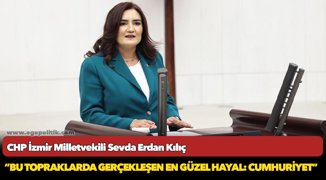 Kılıç: “Bu topraklarda gerçekleşen en güzel hayal: Cumhuriyet”
