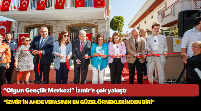 “Olgun Gençlik Merkezi” İzmir’e çok yakıştı