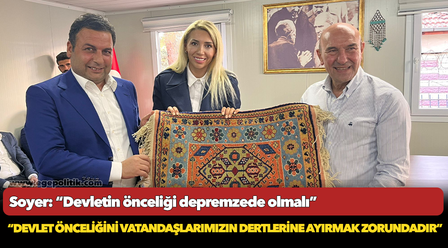 Soyer: “Devletin önceliği depremzede olmalı”