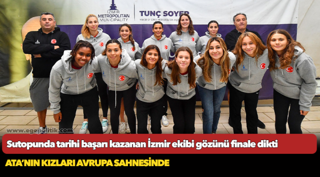 Sutopunda tarihi başarı kazanan İzmir ekibi gözünü finale dikti