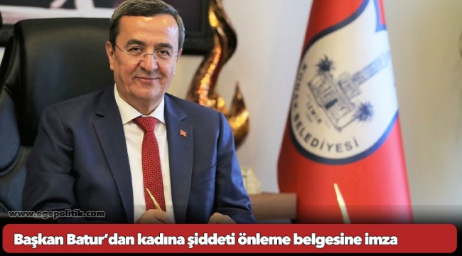 Başkan Batur’dan kadına şiddeti önleme belgesine imza
