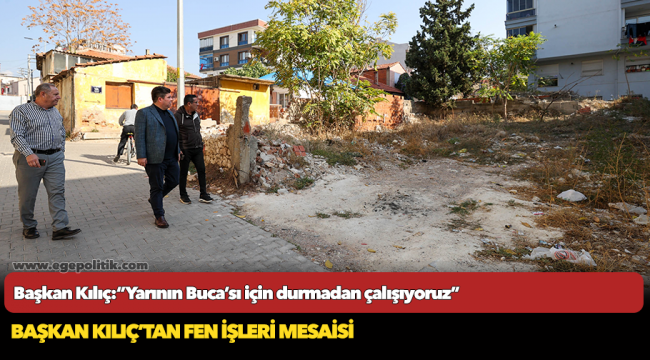 Başkan Kılıç:“Yarının Buca’sı için durmadan çalışıyoruz”