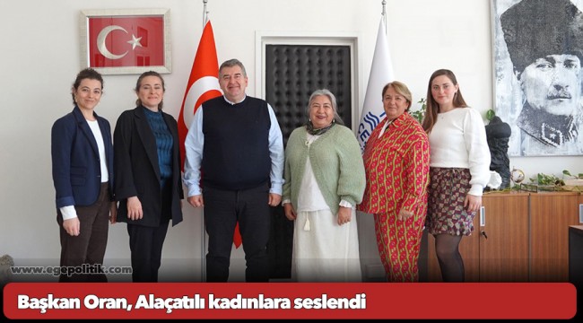 Başkan Oran, Alaçatılı kadınlara seslendi