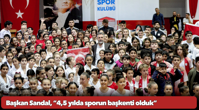 Başkan Sandal, “4,5 yılda sporun başkenti olduk”