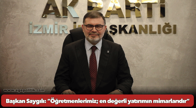 Başkan Saygılı: “Öğretmenlerimiz; en değerli yatırımın mimarlarıdır”
