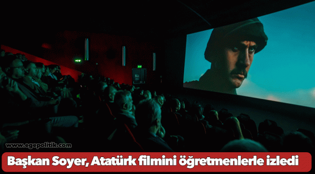 Başkan Soyer, Atatürk filmini öğretmenlerle izledi
