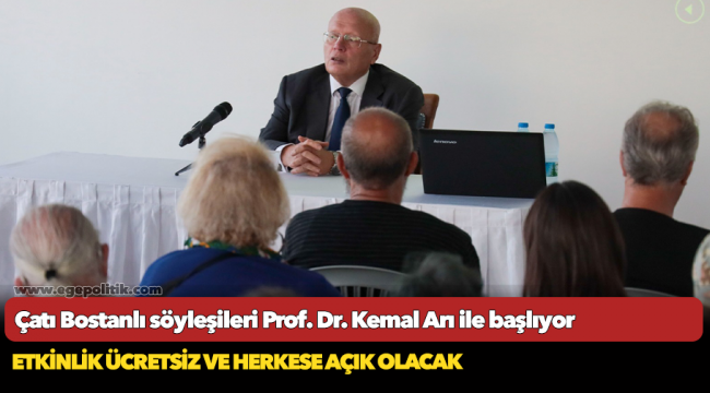 Çatı Bostanlı söyleşileri Prof. Dr. Kemal Arı ile başlıyor