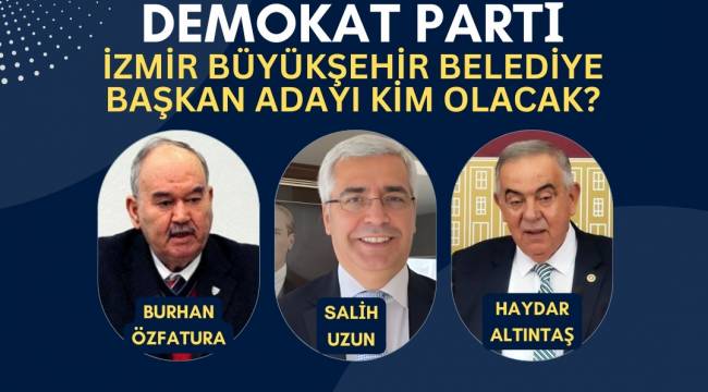 Demokrat Parti'den İzmir Büyükşehir Belediyesi için sürpriz aday 