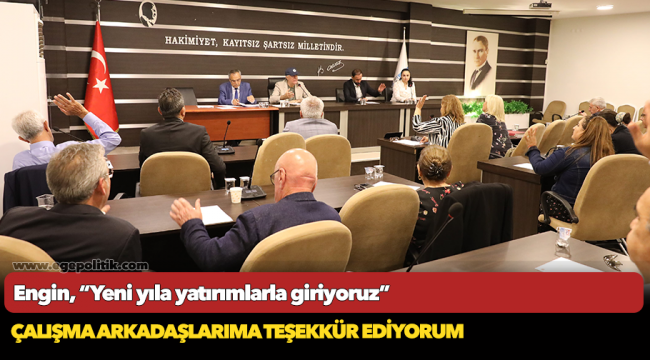 Engin, “Yeni yıla yatırımlarla giriyoruz”