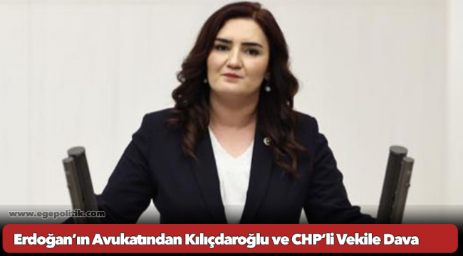 Erdoğan'ın Avukatından Kılıçdaroğlu ve CHP'li Vekile Dava
