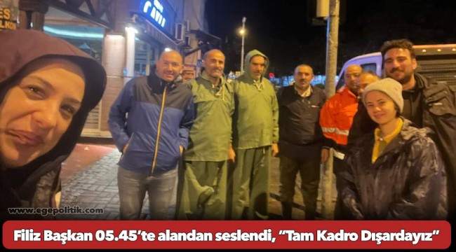 Filiz Başkan 05.45’te alandan seslendi, “Tam Kadro Dışardayız”