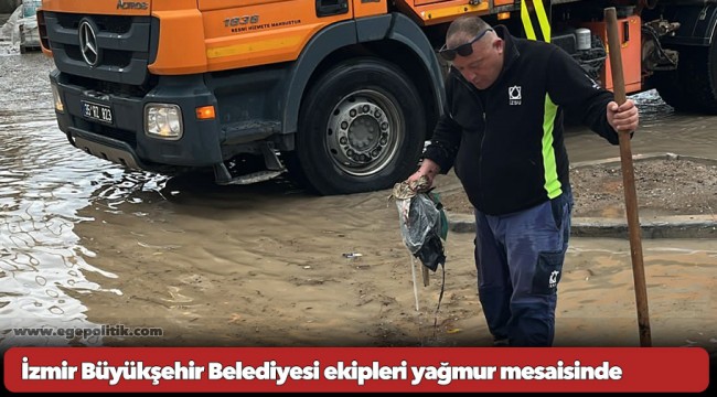 İzmir Büyükşehir Belediyesi ekipleri yağmur mesaisinde