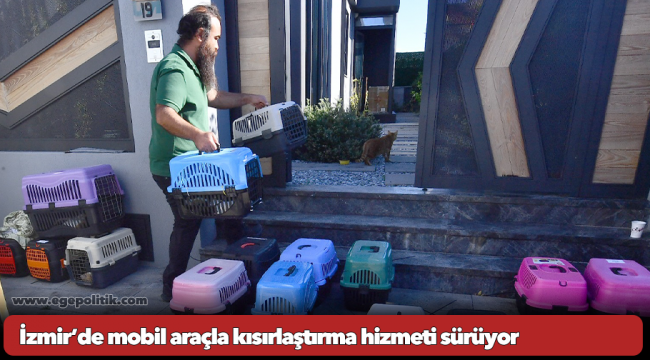 İzmir’de mobil araçla kısırlaştırma hizmeti sürüyor