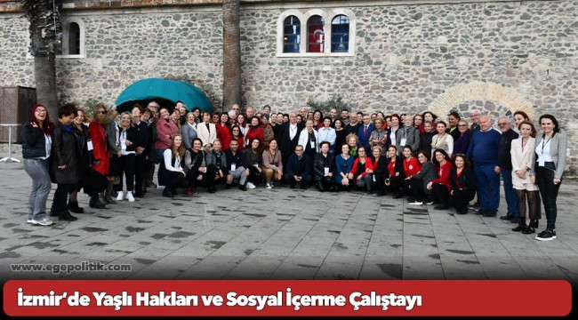 İzmir’de Yaşlı Hakları ve Sosyal İçerme Çalıştayı