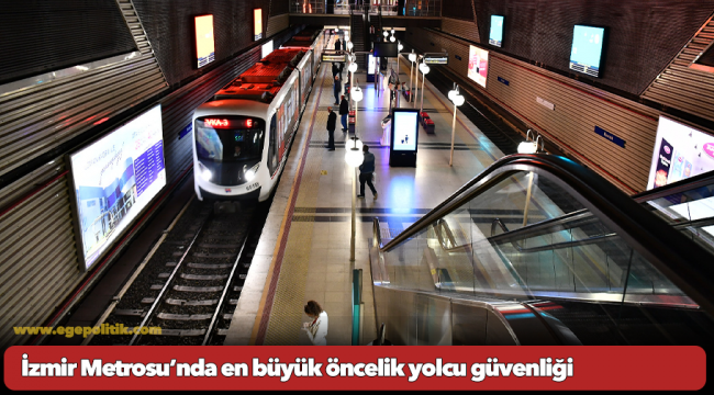 İzmir Metrosu’nda en büyük öncelik yolcu güvenliği