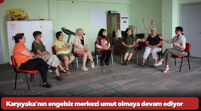 Karşıyaka’nın engelsiz merkezi umut olmaya devam ediyor
