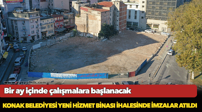 Konak Belediyesi yeni hizmet binası ihalesinde imzalar atıldı