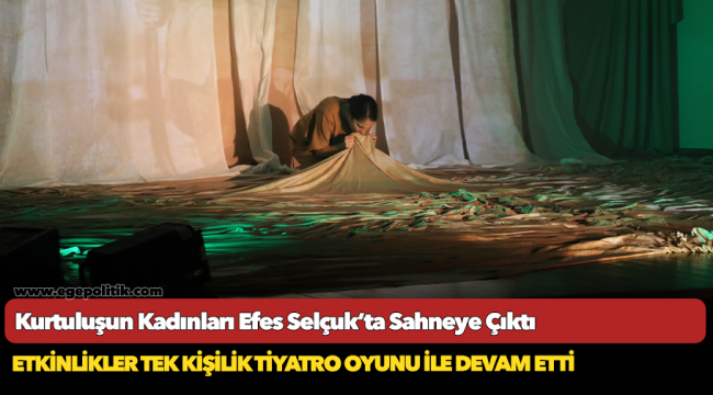 Kurtuluşun Kadınları Efes Selçuk’ta Sahneye Çıktı