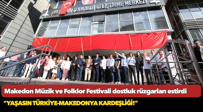 Makedon Müzik ve Folklor Festivali dostluk rüzgarları estirdi
