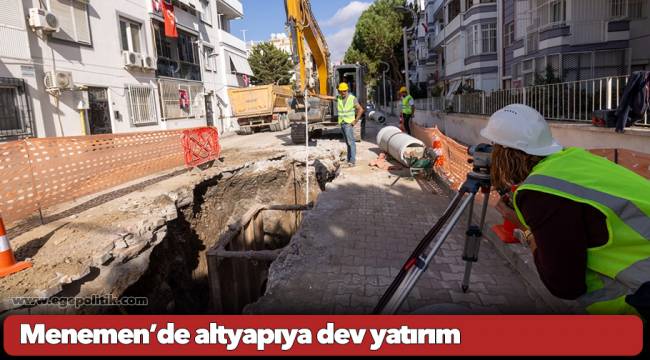 Menemen’de altyapıya dev yatırım