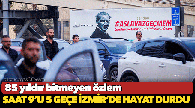 Saat 9’u 5 geçe İzmir’de hayat durdu