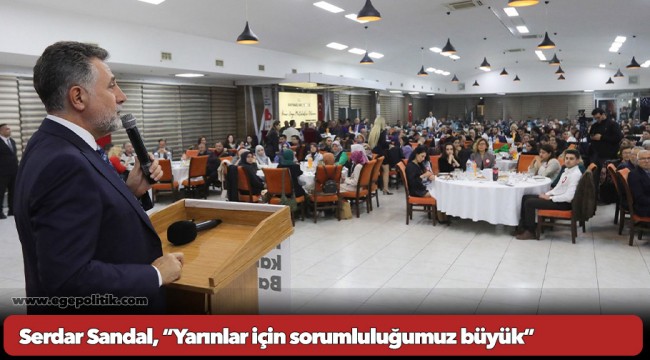 Serdar Sandal, “Yarınlar için sorumluluğumuz büyük”