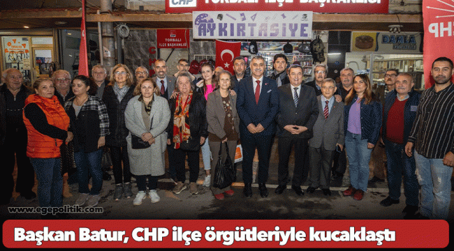 Başkan Batur, CHP ilçe örgütleriyle kucaklaştı