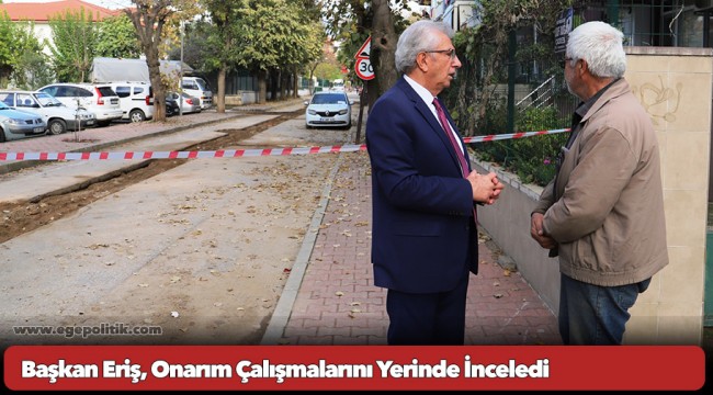 Başkan Eriş, Onarım Çalışmalarını Yerinde İnceledi